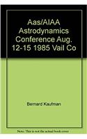 Aas/AIAA Astrodynamics Conference, Aug. 12-15, 1985, Vail, Co (Advances in the Astronautical Sciences,)