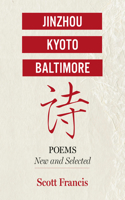 Jinzhou, Kyoto, Baltimore: Poems New and Selected