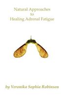 Natural Approaches to Healing Adrenal Fatigue