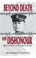 Beyond Death and Dishonour: One Japanese at War in New Zealand