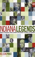 Indiana Legends: Famous Hoosiers from Johnny Appleseed to David Letterman