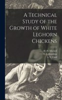 Technical Study of the Growth of White Leghorn Chickens