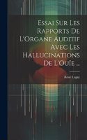 Essai Sur Les Rapports De L'Organe Auditif Avec Les Hallucinations De L'Ouïe ...