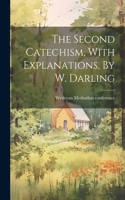Second Catechism, With Explanations, By W. Darling