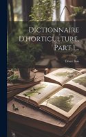 Dictionnaire D'horticulture, Part 1...