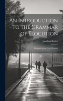 Introduction to the Grammar of Elocution: Designed for the Use of Schools