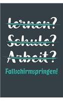 lernen? Schule? Arbeit? Fallschirmspringen!: Notizbuch - tolles Geschenk für Notizen, Scribbeln und Erinnerungen aufbewahren - liniert mit 100 Seiten