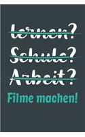 lernen? Schule? Arbeit? Filme machen!