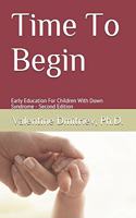 Time to Begin: Early Education For Children With Down Syndrome - Second Edition
