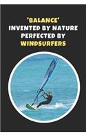 'Balance' - Invented By Nature, Perfected By Windsurfers: Windsurfing Novelty Lined Notebook / Journal To Write In Perfect Gift Item (6 x 9 inches)