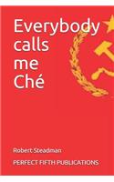 Everybody calls me Ché