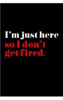 I'm Just Here So I Don't Get Fired.