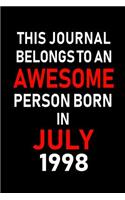 This Journal belongs to an Awesome Person Born in July 1998: Blank Lined July Birthday Journal Notebook Diary as Happy Birthday, Appreciation, Welcome, Farewell, Thank You, Christmas, Graduation gifts. ( Alter