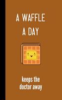 A waffle a day keeps the doctor away: small lined Waffle quote Notebook / Travel Journal to write in (6'' x 9''')