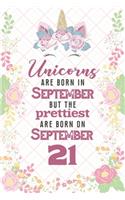 Unicorns Are Born In September But The Prettiest Are Born On September 21
