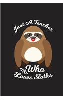 Just A Teacher Who Loves Sloths: Just A Teacher Who Loves Sloths Cute Gift 6x9 Journal Gift Notebook with 130 Lined Pages