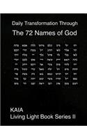 Daily Transformation Through the 72 Names of God: 72 Names of God(2 Kaia Living Light Book)