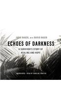 Echoes of Darkness Lib/E: A Survivor's Story of Healing and Hope