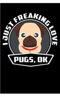 I Just Freaking Love Pugs, Ok: Line Notebook