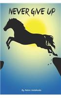 Never Give Up: Horse Journal, Self Motivating Notebook, Rodeo Cowboy Lined Journal, Rodeo Training Log and Diary, Rodeo Notebook Tracker, Journal Notebook For Hors(3 Horse Journals)