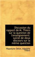 Discussion Du Rapport de M. Thiers Sur La Question de L'Enseignement: Suivie de Deux Discours Sur La