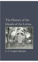 History of the Islands of the Lerins: The Monastery, Saints and Theologians of S. Honorat