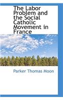 The Labor Problem and the Social Catholic Movement in France