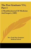 Post Graduate V14, Part 2: A Monthly Journal Of Medicine And Surgery (1899)