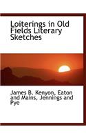 Loiterings in Old Fields Literary Sketches