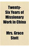Twenty-Six Years of Missionary Work in China