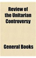 Review of the Unitarian Controversy
