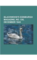 Blackwood's Edinburgh Magazine, No. 338, December 1843 Volume 54