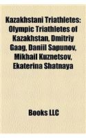 Kazakhstani Triathletes: Olympic Triathletes of Kazakhstan, Dmitriy Gaag, Daniil Sapunov, Mikhail Kuznetsov, Ekaterina Shatnaya(English)