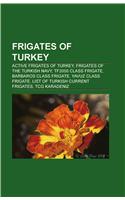 Frigates of Turkey: Active Frigates of Turkey, Frigates of the Turkish Navy, Tf2active Frigates of Turkey, Frigates of the Turkish Navy, Tf2000 Class Frigate, Barbaros (English)