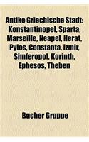 Antike Griechische Stadt: Konstantinopel, Sparta, Marseille, Neapel, Herat, Pylos, Constan A, Izmir, Simferopol, Korinth, Ephesos, Theben(German)