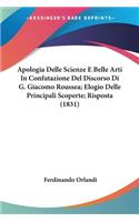 Apologia Delle Scienze E Belle Arti In Confutazione Del Discorso Di G. Giacomo Roussea; Elogio Delle Principali Scoperte; Risposta (1831)
