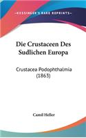 Die Crustaceen Des Sudlichen Europa
