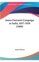 James Outram's Campaign in India, 1857-1858 (1860)