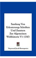 Samlung Von Erleuterungs Schriften Und Zusatzen Zur Algemeinen Welthistorie V1 (1747)