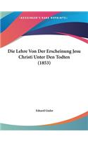 Die Lehre Von Der Erscheinung Jesu Christi Unter Den Todten (1853)