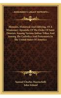 Memoirs, Historical and Edifying, of a Missionary Apostolic of the Order of Saint Dominic Among Various Indian Tribes and Among the Catholics and Protestants in the United States of America