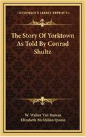 The Story Of Yorktown As Told By Conrad Shultz