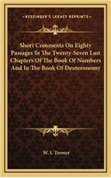 Short Comments on Eighty Passages in the Twenty-Seven Last Chapters of the Book of Numbers and in the Book of Deuteronomy