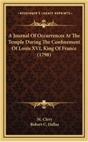 A Journal of Occurrences at the Temple During the Confinement of Louis XVI, King of France (1798)