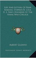 Life And Letters Of Rear Admiral Stephen B. Luce, U. S. Navy, Founder Of The Naval War College: (English)