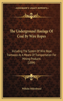 The Underground Haulage Of Coal By Wire Ropes