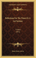 Reflections For The Times Or A Lay Sermon