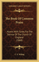 Book Of Common Praise: Hymns With Tunes For The Service Of The Church Of England (1868)