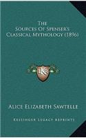 The Sources of Spenser's Classical Mythology (1896) the Sources of Spenser's Classical Mythology (1896)