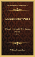 Ancient History Part 2: A Short History Of The Roman People (1891)(English)